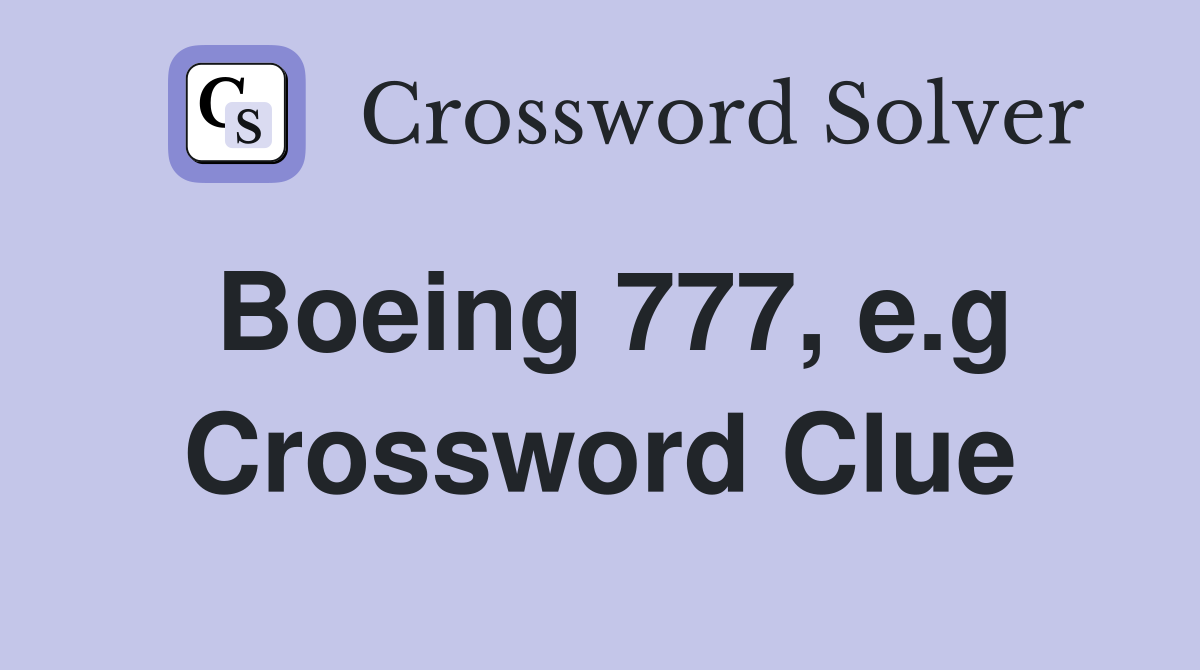 Boeing 777, e.g. Crossword Clue Answers Crossword Solver
